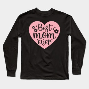 Best Mom Ever Mothers day gift Long Sleeve T-Shirt